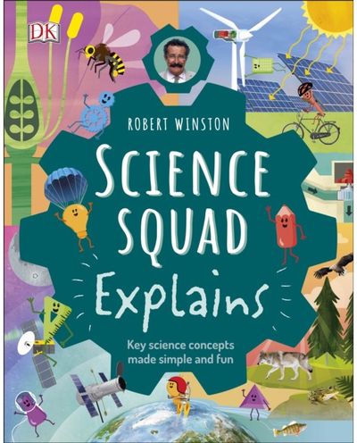 Robert Winston Science Squad Explains: Key science concepts made simple and fun