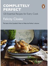 Completely Perfect: 120 Essential Recipes for Every Cook 120 Essential Recipes for Every Cook