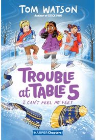 Trouble at Table 5 #4: I Can’t Feel My Feet