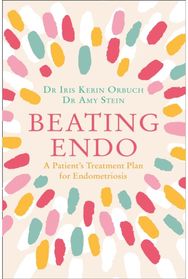 Beating Endo: A Patient’s Treatment Plan for Endometriosis A Patient’s Treatment Plan for Endometriosis