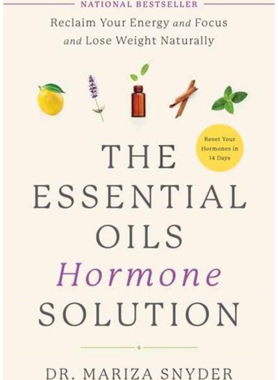 Essential Oils Hormone Solution: Reclaim Your Energy and Focus and Lose Weight Naturally