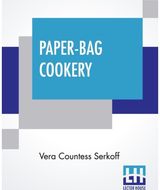 Paper-Bag Cookery: With Nearly Two Hundred Recipes