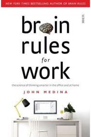 Brain Rules for Work: the science of thinking smarter in the office and at home