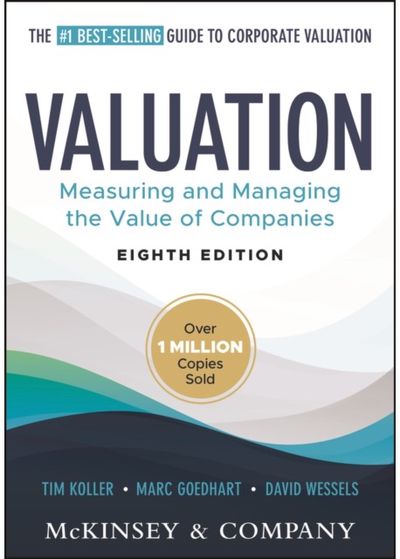 Valuation: Measuring and Managing the Value of Companies