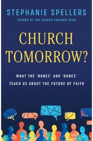 Church Tomorrow?: What the 'Nones' and 'Dones' Can Teach Us about the Future of Faith