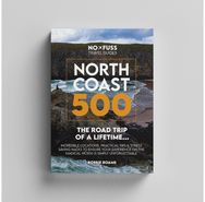 North Coast 500 The Road Trip of a Lifetime: NC500 Guide Book
