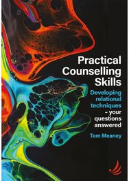 Practical Counselling Skills: Developing relational techniques - your questions answered