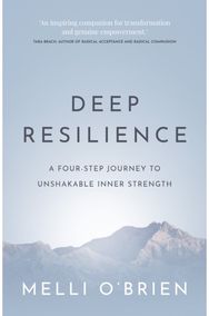 Deep Resilience: A four-step journey to unshakable inner strength