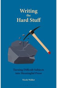 Writing the Hard Stuff: Turning Difficult Subjects into Meaningful Prose