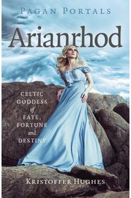 Pagan Portals - Arianrhod: Celtic Goddess of Fate, Fortune and Destiny