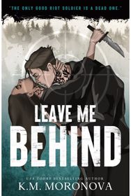 Leave Me Behind: A Standalone Dark Military Romance with Enemies to Lovers Drama