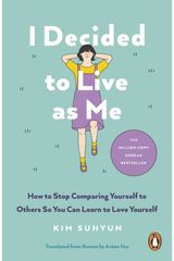 I Decided to Live as Me: How to Stop Comparing Yourself to Others So You Can Learn to Love Yourself