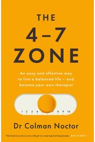 4-7 Zone: An easy and effective way to live a balanced life – and stay out of the therapist’s office effective way to live a balanced life – and stay out of the therapist’s office