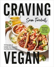 Craving Vegan: 101 Recipes to Satisfy Your Appetite the Plant-Based Way 101 Recipes to Satisfy Your Appetite the Plant-Based Way