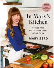 In Marys Kitchen: Stress-Free Recipes for Every Home Cook Stress-Free Recipes for Every Home Cook
