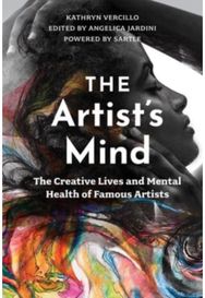 Artists Mind: The Creative Lives and Mental Health of Famous Artists The Creative Lives and Mental Health of Famous Artists