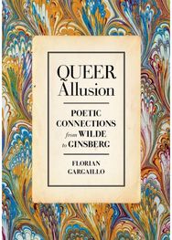 Queer Allusion: Poetic Connections from Wilde to Ginsberg
