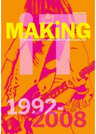 Bootsy Holler: MAKiNG iT.: An Intimate Documentary of the Seattle Indie, Rock & Punk Scene, 1992-2008
