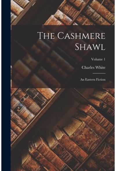Cashmere Shawl An Eastern Fiction;