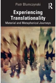 Experiencing Translationality: Material and Metaphorical Journeys Material and Metaphorical Journeys