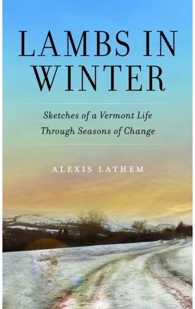 Lambs in Winter: Sketches of a Vermont Life Through Seasons of Change