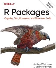 R Packages: Organize, Test, Document, and Share Your Code Organize, Test, Document, and Share Your Code