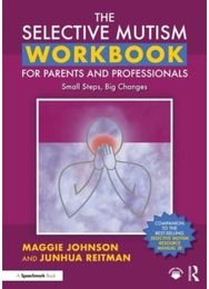 Selective Mutism Workbook for Parents and Professionals: Small Steps, Big Changes Changes
