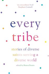 Every Tribe: Stories of Diverse Saints Serving a Diverse World Stories of Diverse Saints Serving a Diverse World