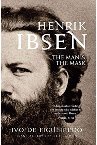 Henrik Ibsen The Man and the Mask