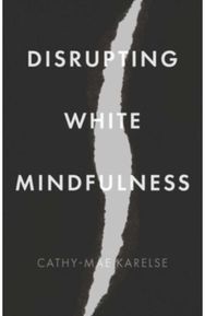 Disrupting White Mindfulness: Race and Racism in the Wellbeing Industry Race and Racism in the Wellbeing Industry