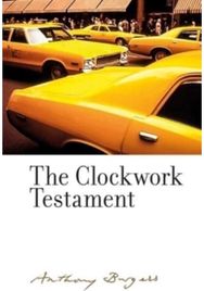 Clockwork Testament or: Enderbys End: By Anthony Burgess By Anthony Burgess
