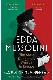 Edda Mussolini: The Most Dangerous Woman in Europe The Most Dangerous Woman in Europe