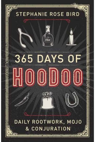 365 Days of Hoodoo Daily Rootwork,