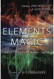 Elements of Magic: Reclaiming Earth, Air, Fire, Water and Spirit Reclaiming Earth, Air, Fire, Water and Spirit