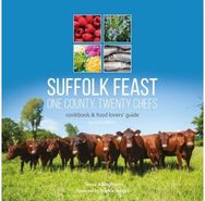 Suffolk Feast 2: One County, Twenty Chefs: Cookbook and Food Lovers' Guide Cookbook and Food Lovers' Guide