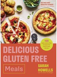 Delicious Gluten Free Meals: 100 easy every day recipes for lunch and dinner 100 easy every day recipes for lunch and dinner