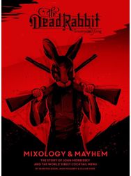 Dead Rabbit Mixology & Mayhem: The Story of John Morrissey and the World's Best Cocktail Menu Morrissey and the World's Best Cocktail Menu