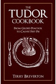 Tudor Cookbook: From Gilded Peacock to Calves' Feet Pie From Gilded Peacock to Calves' Feet Pie