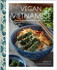 Vegan Vietnamese: Vibrant Plant-Based Recipes to Enjoy Every Day Vibrant Plant-Based Recipes to Enjoy Every Day