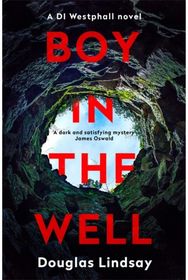 Boy in the Well: A Scottish murder mystery with a twist you won't see coming (DI Westphall 2) mystery with a twist you won't see coming (DI Westphall 2)