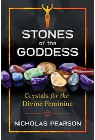 Stones of the Goddess: 104 Crystals for the Divine Feminine 104 Crystals for the Divine Feminine