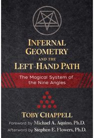 Infernal Geometry and the Left-Hand Path: The Magical System of the Nine Angles The Magical System of the Nine Angles