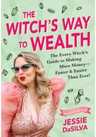Witchs Way to Wealth: The Every Witch's Guide to Making More Money – Faster & Easier than Ever! Guide to Making More Money – Faster & Easier than Ever!