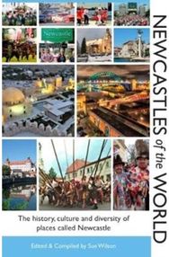 Newcastles of the World: The history, culture and diversity of places called Newcastle and diversity of places called Newcastle