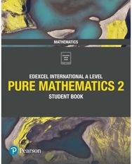 Pearson Edexcel International A Level Mathematics Pure 2 Mathematics Student Book