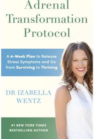 Adrenal Transformation Protocol: A 4-Week Plan to Release Stress Symptoms and Go from Surviving to Thriving Release Stress Symptoms and Go from Surviving to Thriving