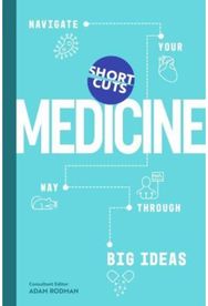 Short Cuts: Medicine: Navigate Your Way Through Big Ideas Navigate Your Way Through Big Ideas