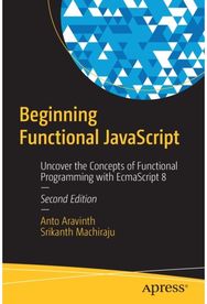 Beginning Functional JavaScript: Uncover the Concepts of Functional Programming with EcmaScript 8 of Functional Programming with EcmaScript 8