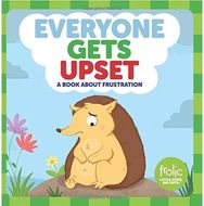 Everyone Gets Upset: A Book about Frustration A Book about Frustration