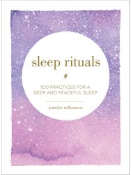 Sleep Rituals: 100 Practices for a Deep and Peaceful Sleep 100 Practices for a Deep and Peaceful Sleep